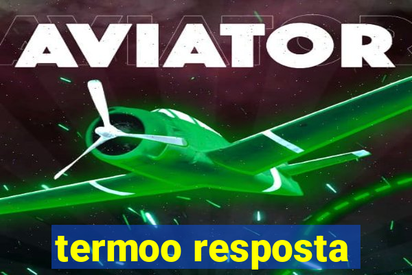 termoo resposta